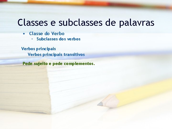 Classes e subclasses de palavras • Classe do Verbo – Subclasses dos verbos Verbos