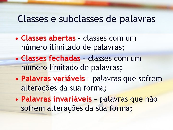 Classes e subclasses de palavras • Classes abertas – classes com um número ilimitado