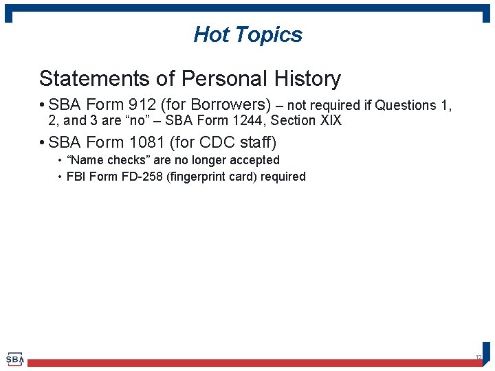 Hot Topics Statements of Personal History • SBA Form 912 (for Borrowers) – not