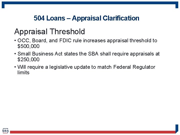 504 Loans – Appraisal Clarification Appraisal Threshold • OCC, Board, and FDIC rule increases