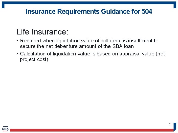 Insurance Requirements Guidance for 504 Life Insurance: • Required when liquidation value of collateral