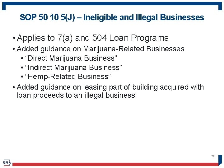 SOP 50 10 5(J) – Ineligible and Illegal Businesses • Applies to 7(a) and