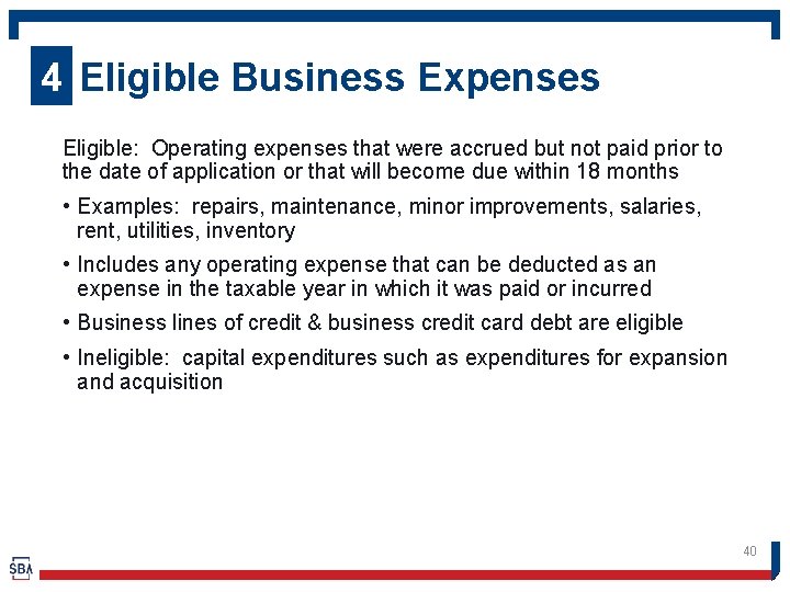 4 Eligible Business Expenses Eligible: Operating expenses that were accrued but not paid prior