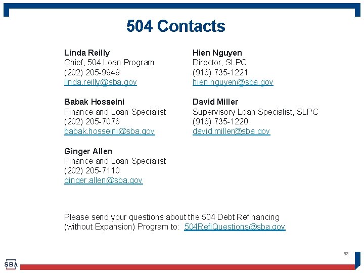 504 Contacts Linda Reilly Chief, 504 Loan Program (202) 205 -9949 linda. reilly@sba. gov