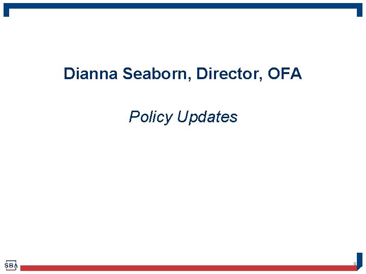 Dianna Seaborn, Director, OFA Policy Updates 9 