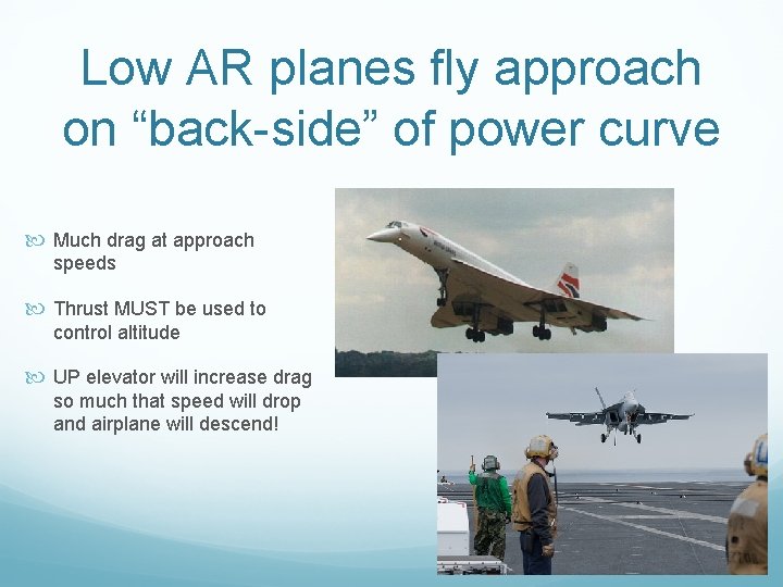 Low AR planes fly approach on “back-side” of power curve Much drag at approach