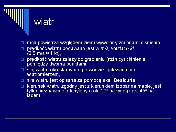 wiatr o ruch powietrza względem ziemi wywołany zmianami ciśnienia, o prędkość wiatru podawana jest