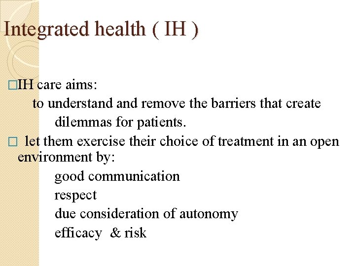 Integrated health ( IH ) �IH care aims: to understand remove the barriers that