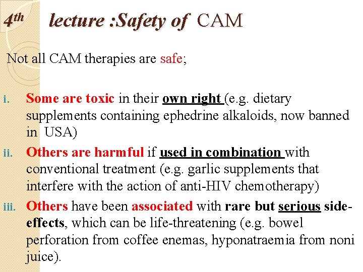 4 th lecture : Safety of CAM Not all CAM therapies are safe; Some