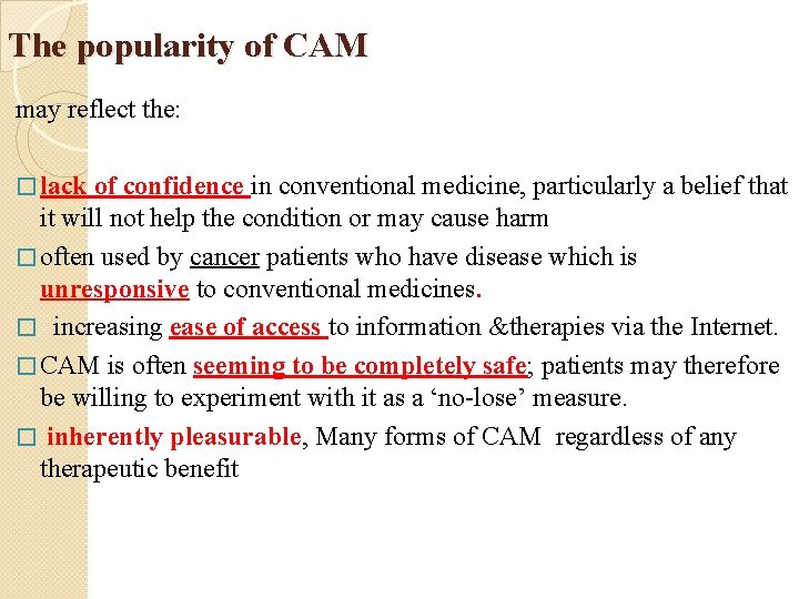 The popularity of CAM may reflect the: � lack of confidence in conventional medicine,