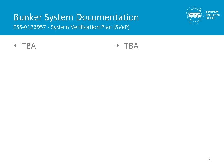 Bunker System Documentation ESS-0123957 - System Verification Plan (SVe. P) • TBA 24 