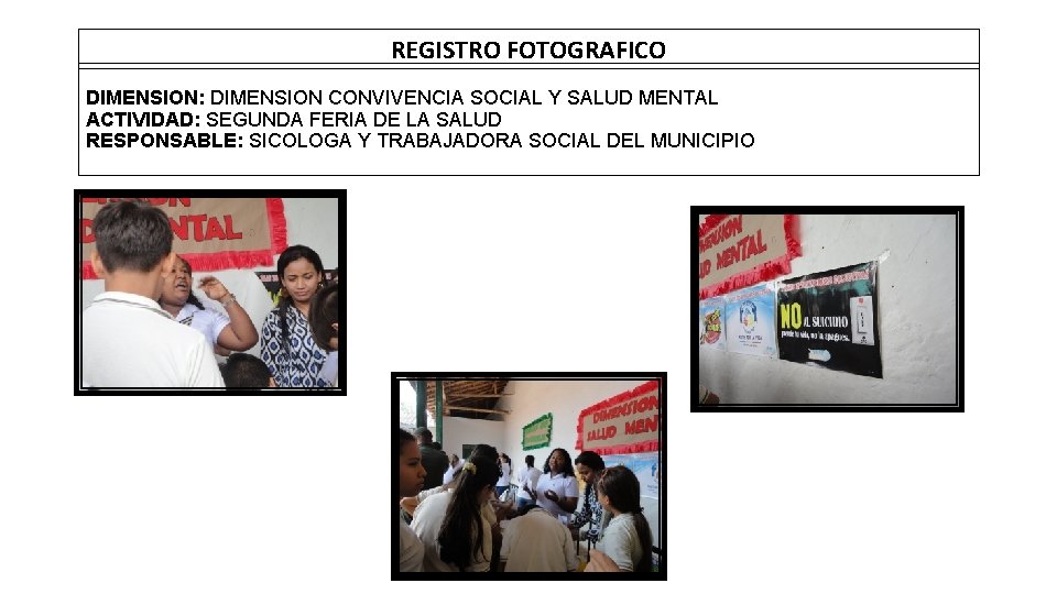 REGISTRO FOTOGRAFICO DIMENSION: DIMENSION CONVIVENCIA SOCIAL Y SALUD MENTAL ACTIVIDAD: SEGUNDA FERIA DE LA