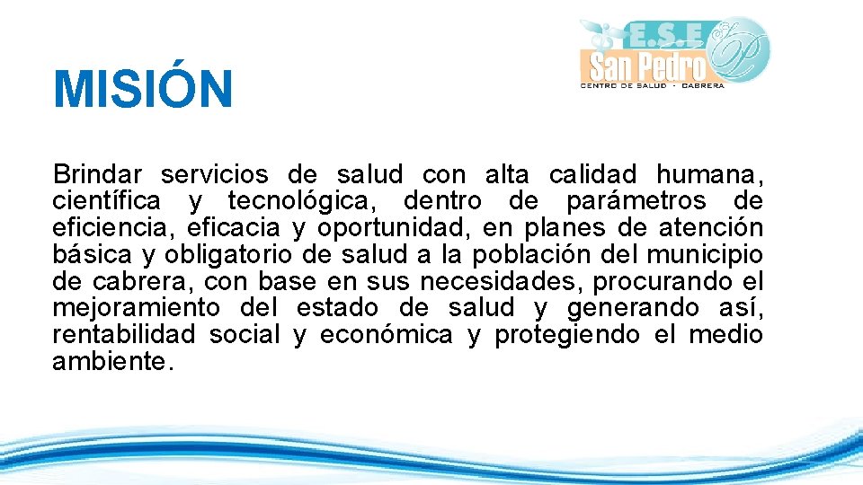 MISIÓN Brindar servicios de salud con alta calidad humana, científica y tecnológica, dentro de