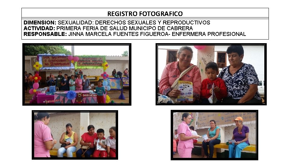 REGISTRO FOTOGRAFICO DIMENSION: SEXUALIDAD: DERECHOS SEXUALES Y REPRODUCTIVOS ACTIVIDAD: PRIMERA FERIA DE SALUD MUNICIPO