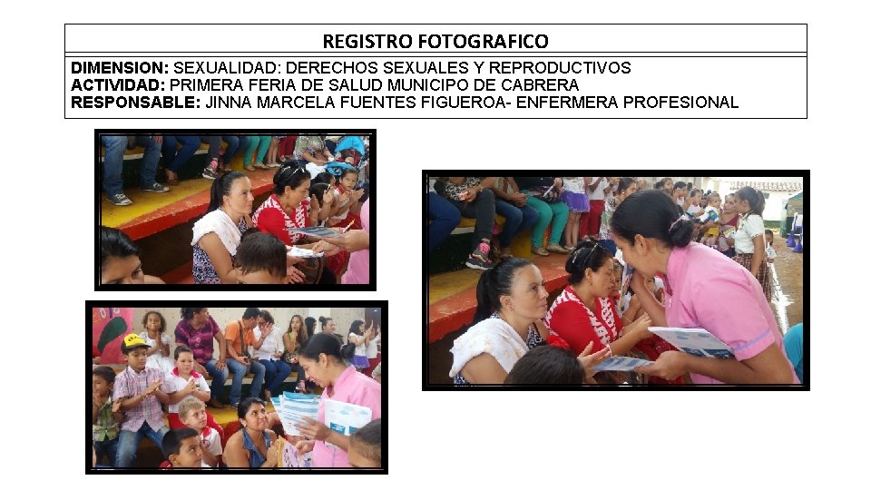 REGISTRO FOTOGRAFICO DIMENSION: SEXUALIDAD: DERECHOS SEXUALES Y REPRODUCTIVOS ACTIVIDAD: PRIMERA FERIA DE SALUD MUNICIPO