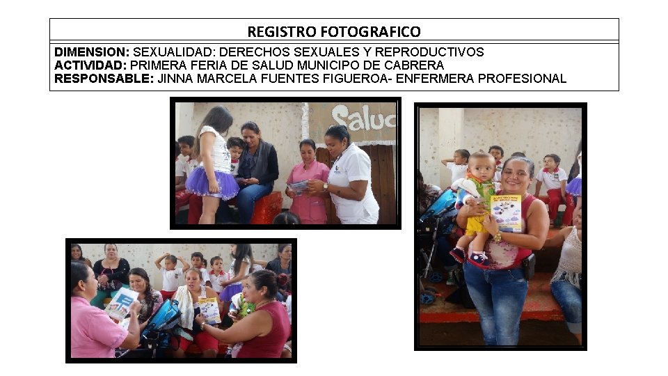 REGISTRO FOTOGRAFICO DIMENSION: SEXUALIDAD: DERECHOS SEXUALES Y REPRODUCTIVOS ACTIVIDAD: PRIMERA FERIA DE SALUD MUNICIPO