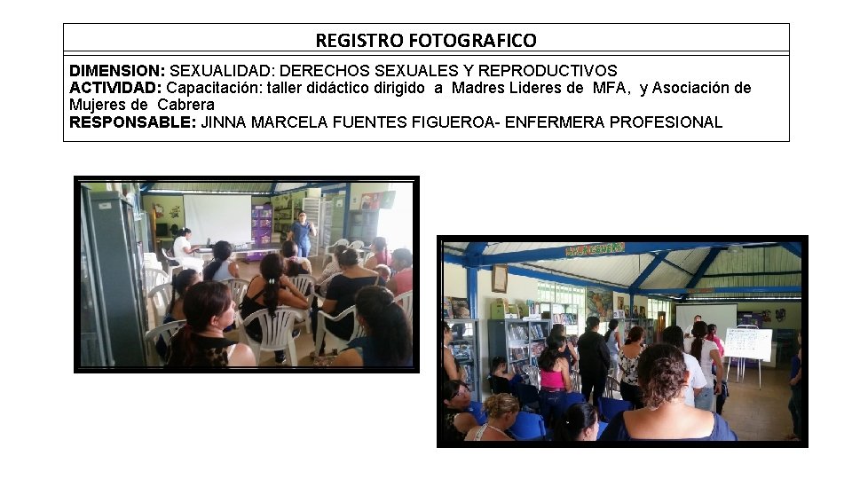 REGISTRO FOTOGRAFICO DIMENSION: SEXUALIDAD: DERECHOS SEXUALES Y REPRODUCTIVOS ACTIVIDAD: Capacitación: taller didáctico dirigido a