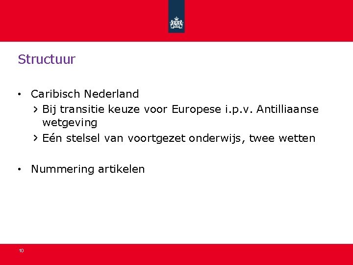 Structuur • Caribisch Nederland Bij transitie keuze voor Europese i. p. v. Antilliaanse wetgeving Structuur • Caribisch Nederland Bij transitie keuze voor Europese i. p. v. Antilliaanse wetgeving