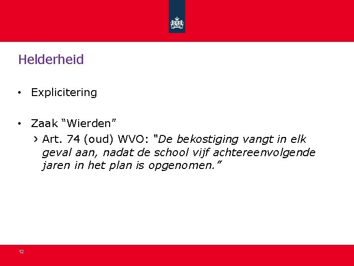 Helderheid • Explicitering • Zaak “Wierden” Art. 74 (oud) WVO: “De bekostiging vangt in Helderheid • Explicitering • Zaak “Wierden” Art. 74 (oud) WVO: “De bekostiging vangt in