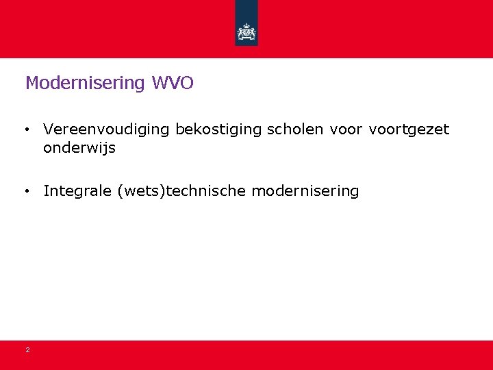 Modernisering WVO • Vereenvoudiging bekostiging scholen voortgezet onderwijs • Integrale (wets)technische modernisering 2 Modernisering WVO • Vereenvoudiging bekostiging scholen voortgezet onderwijs • Integrale (wets)technische modernisering 2
