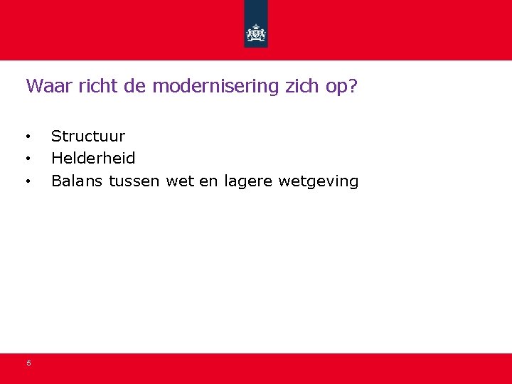 Waar richt de modernisering zich op? • • • 5 Structuur Helderheid Balans tussen Waar richt de modernisering zich op? • • • 5 Structuur Helderheid Balans tussen