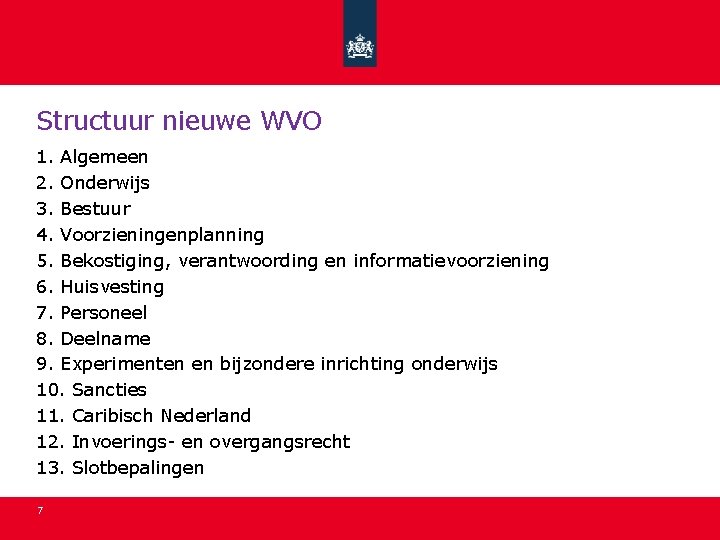 Structuur nieuwe WVO 1. Algemeen 2. Onderwijs 3. Bestuur 4. Voorzieningenplanning 5. Bekostiging, verantwoording Structuur nieuwe WVO 1. Algemeen 2. Onderwijs 3. Bestuur 4. Voorzieningenplanning 5. Bekostiging, verantwoording