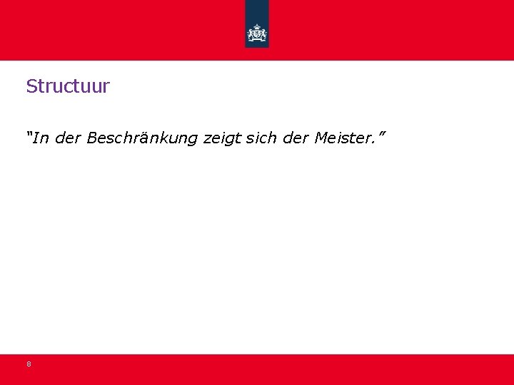 Structuur “In der Beschränkung zeigt sich der Meister. ” 8 Structuur “In der Beschränkung zeigt sich der Meister. ” 8