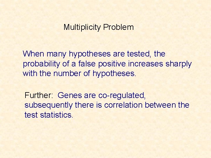 Multiplicity Problem When many hypotheses are tested, the probability of a false positive increases