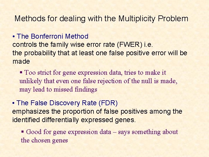 Methods for dealing with the Multiplicity Problem • The Bonferroni Method controls the family