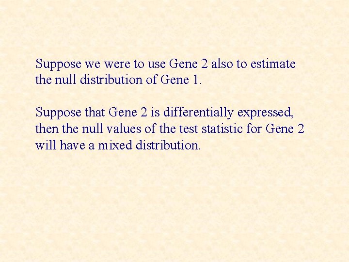 Suppose we were to use Gene 2 also to estimate the null distribution of