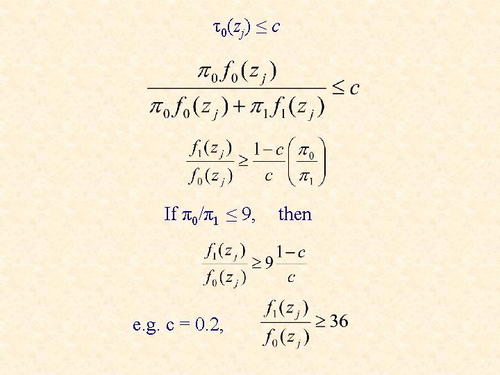 τ0(zj) ≤ c If π0/π1 ≤ 9, e. g. c = 0. 2, then