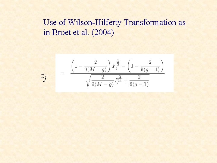 Use of Wilson-Hilferty Transformation as in Broet et al. (2004) zj j 