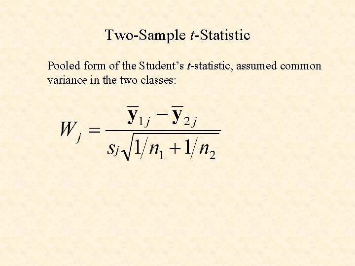 Two-Sample t-Statistic Pooled form of the Student’s t-statistic, assumed common variance in the two