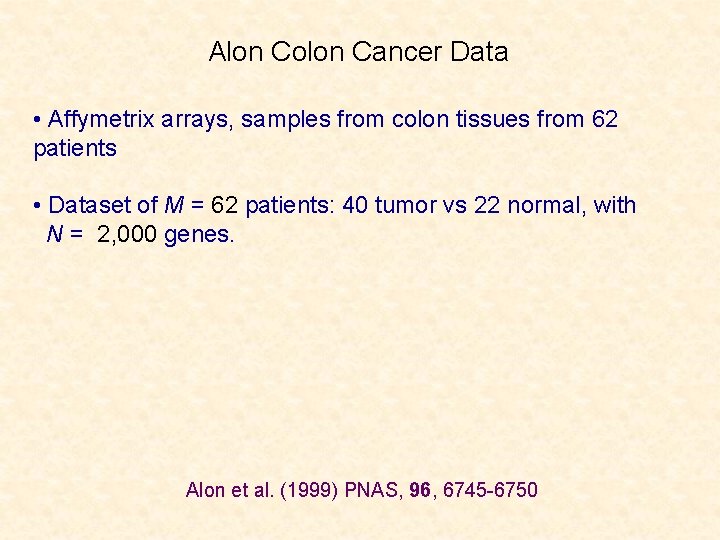 Alon Colon Cancer Data • Affymetrix arrays, samples from colon tissues from 62 patients