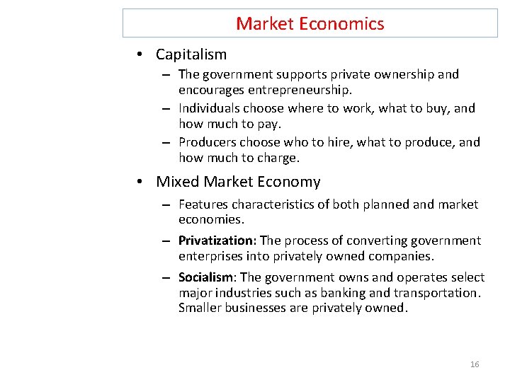 Market Economics • Capitalism – The government supports private ownership and encourages entrepreneurship. –