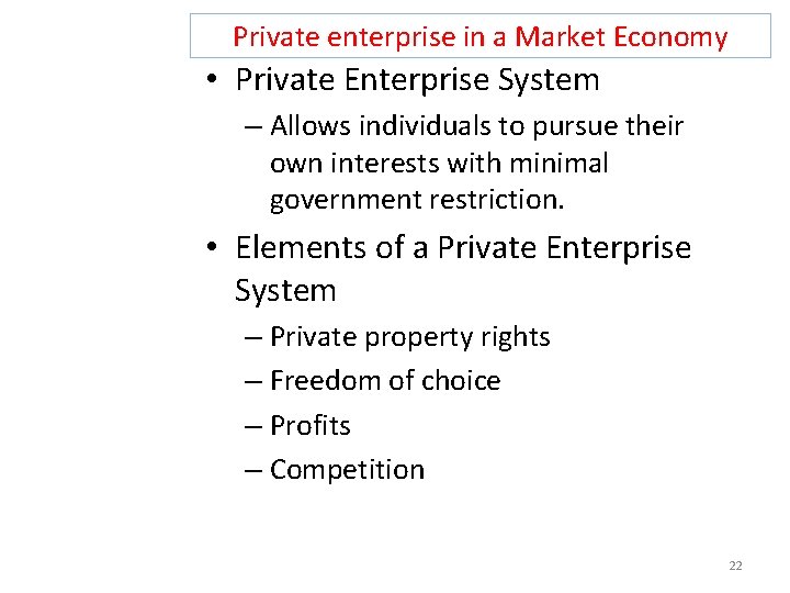 Private enterprise in a Market Economy • Private Enterprise System – Allows individuals to