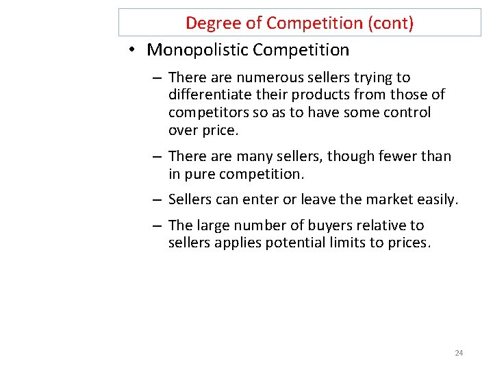 Degree of Competition (cont) • Monopolistic Competition – There are numerous sellers trying to