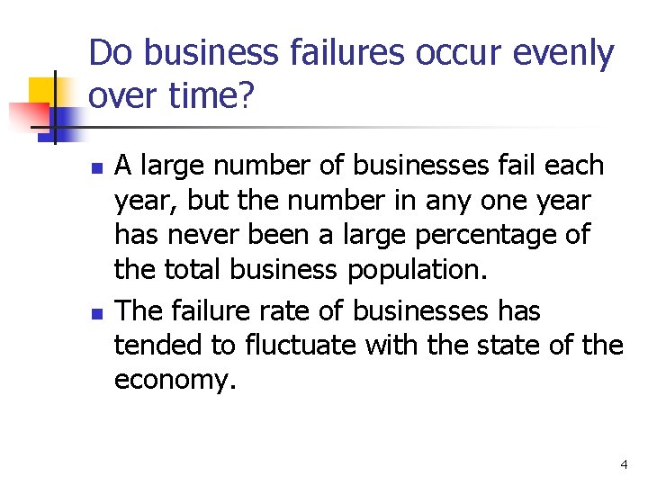 Do business failures occur evenly over time? n n A large number of businesses