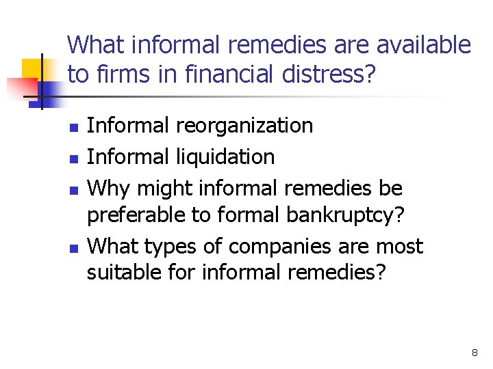 What informal remedies are available to firms in financial distress? n n Informal reorganization