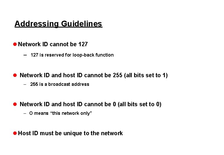 Addressing Guidelines l Network ID cannot be 127 – 127 is reserved for loop-back