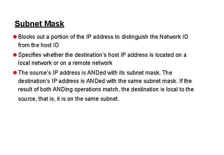 Subnet Mask l Blocks out a portion of the IP address to distinguish the