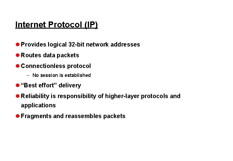 Internet Protocol (IP) l Provides logical 32 -bit network addresses l Routes data packets