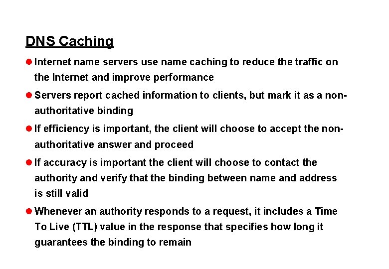 DNS Caching l Internet name servers use name caching to reduce the traffic on