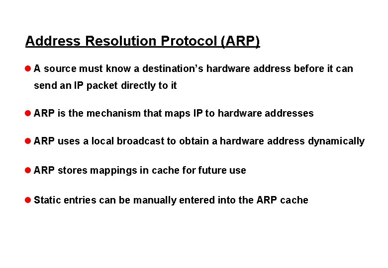 Address Resolution Protocol (ARP) l A source must know a destination’s hardware address before