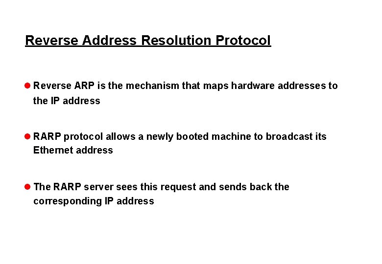 Reverse Address Resolution Protocol l Reverse ARP is the mechanism that maps hardware addresses