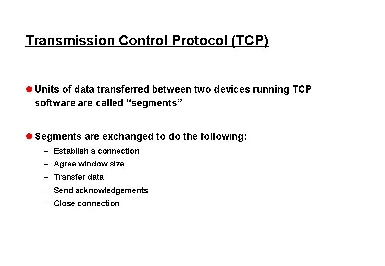 Transmission Control Protocol (TCP) l Units of data transferred between two devices running TCP