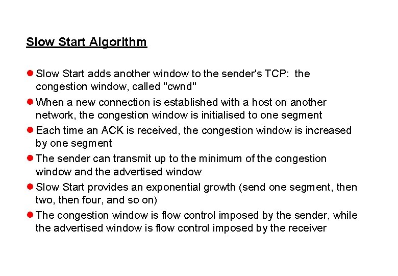 Slow Start Algorithm l Slow Start adds another window to the sender's TCP: the