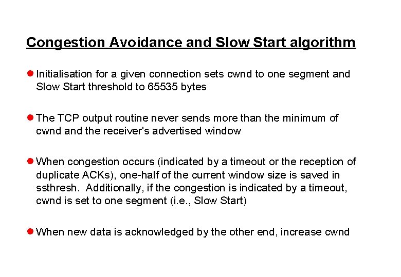 Congestion Avoidance and Slow Start algorithm l Initialisation for a given connection sets cwnd