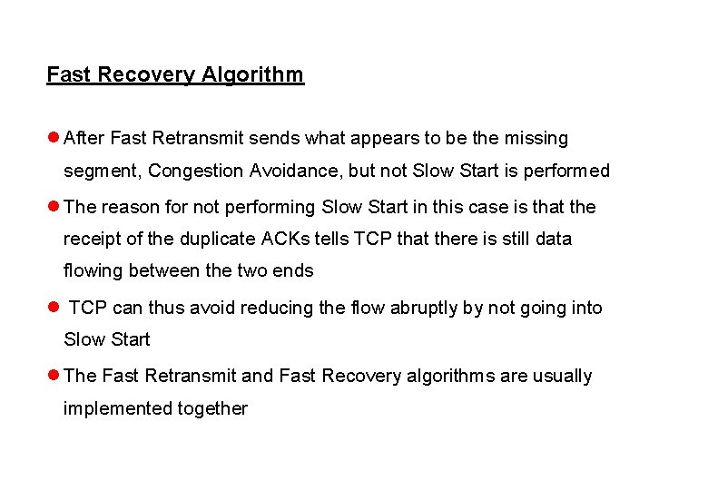Fast Recovery Algorithm l After Fast Retransmit sends what appears to be the missing