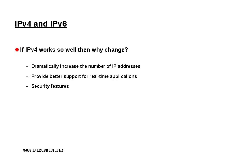 IPv 4 and IPv 6 l If IPv 4 works so well then why